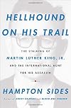 Hellhound on His Trail: The Stalking of Martin Luther King, Jr., and the International Hunt for His Assassin