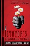 The Dictator's Learning Curve: Inside the Global Battle for Democracy