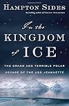 In the Kingdom of Ice: The Grand and Terrible Polar Voyage of the USS Jeannette