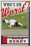 Who's on Worst? : The Lousiest, Biggest Cheaters, Saddest Goats and Other Antiheroes in Baseball History