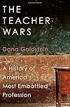 The Teacher Wars: A History of America's Most Embattled Profession