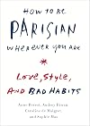 How to Be Parisian Wherever You Are: Love, Style, and Bad Habits