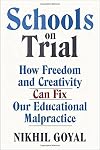Schools on Trial: How Freedom and Creativity Can Fix Our Educational Malpractice