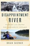 Disappointment River: Finding and Losing the Northwest Passage