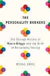 The Personality Brokers: The Strange History of Myers-Briggs and the Birth of Personality Testing