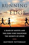 Running to the Edge: A Band of Misfits and the Guru Who Unlocked the Secrets of Speed