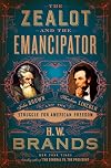 The Zealot and the Emancipator: John Brown, Abraham Lincoln, and the Struggle for American Freedom