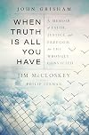 When Truth Is All You Have: A Memoir of Faith, Justice, and Freedom for the Wrongly Convicted
