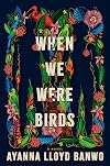 When We Were Birds