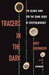 Tracers in the Dark: The Global Hunt for the Crime Lords of Cryptocurrency