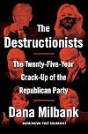 The Destructionists: The Twenty-Five Year Crack-Up of the Republican Party