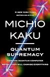 Quantum Supremacy: How the Quantum Computer Revolution Will Change Everything
