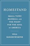 Homestand: Small Town Baseball and the Fight for the Soul of America