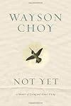 Not Yet: A Memoir of Living and Almost Dying