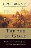 The Age of Gold: The California Gold Rush and the New American Dream