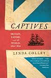 Captives: Britain, Empire, and the World, 1600-1850