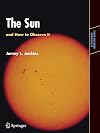 The Sun and How to Observe It (Astronomers' Observing Guides)