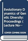 Evolutionary dynamics of genetic diversity : proceedings of a symposium held in Manchester, England, March 29-30, 1983
