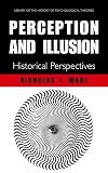 Perception and Illusion: Historical Perspectives (Library of the History of Psychological Theories)