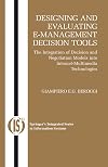 Designing and Evaluating E-Management Decision Tools: The Integration of Decision and Negotiation Models into Internet-Multimedia Technologies