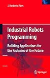 Industrial Robots Programming: Building Applications for the Factories of the Future
