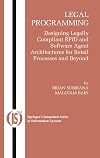 Legal Programming: Designing Legally Compliant RFID and Software Agent Architectures for Retail Processes and Beyond