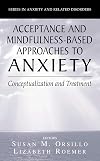 Acceptance- and Mindfulness-Based Approaches to Anxiety: Conceptualization and Treatment (Series in Anxiety and Related Disorders)