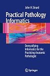 Practical Pathology Informatics: Demystifying informatics for the practicing anatomic pathologist