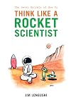 The Seven Secrets of How to Think Like a Rocket Scientist