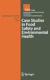 Case Studies in Food Safety and Environmental Health (Integrating Safety and Environmental Knowledge Into Food Studies towards European Sustainable Development)