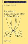 Functional Equations and How to Solve Them