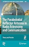 The Paraboloidal Reflector Antenna in Radio Astronomy and Communication: Theory and Practice (Astrophysics and Space Science Library)