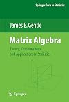 Matrix Algebra: Theory, Computations, and Applications in Statistics