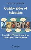 Quirky Sides of Scientists: True Tales of Ingenuity and Error from Physics and Astronomy