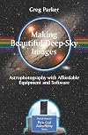 Making Beautiful Deep-Sky Images: Astrophotography with Affordable Equipment and Software