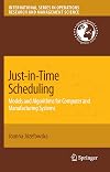 Just-in-Time Scheduling: Models and Algorithms for Computer and Manufacturing Systems (International Series in Operations Research & Management Science)