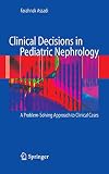 Clinical Decisions in Pediatric Nephrology A Problem-solving Approach to Clinical Cases