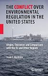 The Conflict Over Environmental Regulation in the United States: Origins, Outcomes, and Comparisons With the EU and Other Regions