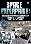 Space Enterprise: Living and Working Offworld in the 21st Century