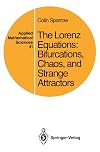 The Lorenz Equations: Bifurcations, Chaos, and Strange Attractors (Applied Mathematical Sciences, Vol. 41) (Applied Mathematical Sciences, 41)