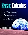Basic Calculus: From Archimedes to Newton to its Role in Science