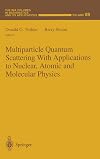 Multiparticle Quantum Scattering with Applications to Nuclear, Atomic and Molecular Physics (The IMA Volumes in Mathematics and its Applications)