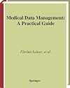 Medical Data Management: A Practical Guide (Health Informatics)