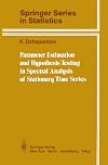 Parameter Estimation and Hypothesis Testing in Spectral Analysis of Stationary Time Series (Springer Series in Statistic