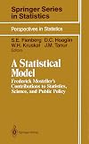 A Statistical Model: Frederick Mosteller's Contributions to Statistics, Science, and Public Policy (Springer Series in Statistics / Perspectives in Statistics)
