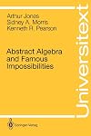 Abstract Algebra and Famous Impossibilities
