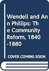 Wendell and Ann Phillips: The Community of Reform, 1840-80