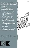 Charles Beard and the Constitution: A Critical Analysis of An Economic Interpretation of the Constitution