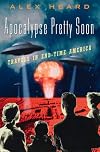 Apocalypse Pretty Soon: Travels in End-Time America