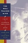 The Well-Trained Mind: A Guide to Classical Education at Home